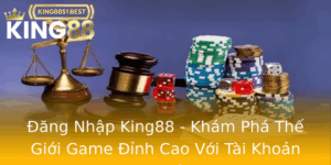 Ang Nhap King88 Kham Pha The Gioi Game Inh Cao Voi Tai Khoan An Toan