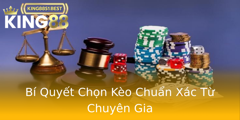 Bí Quyết Chọn Kèo Chuẩn Xác Từ Chuyên Gia Bí Quyết Chọn Kèo Chuẩn Xác Từ Chuyên Gia