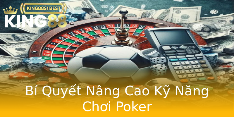 Bí Quyết Nâng Cao Kỹ Năng Chơi Poker Bí Quyết Nâng Cao Kỹ Năng Chơi Poker
