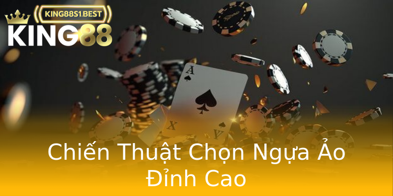 Chiến Thuật Chọn Ngựa Ảo Đỉnh Cao Chiến Thuật Chọn Ngựa Ảo Đỉnh Cao