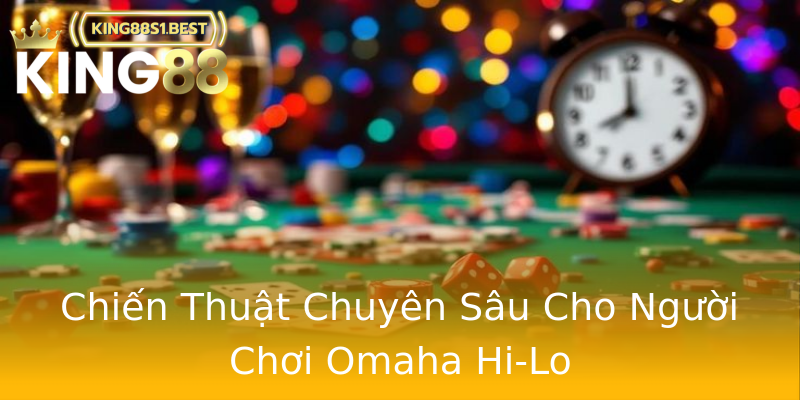 Chiến Thuật Chuyên Sâu Cho Người Chơi Omaha Hi-Lo Chiến Thuật Chuyên Sâu Cho Người Chơi Omaha Hi-Lo