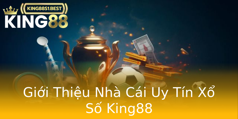 Giới Thiệu Nhà Cái Uy Tín Xổ Số King88 Giới Thiệu Nhà Cái Uy Tín Xổ Số King88