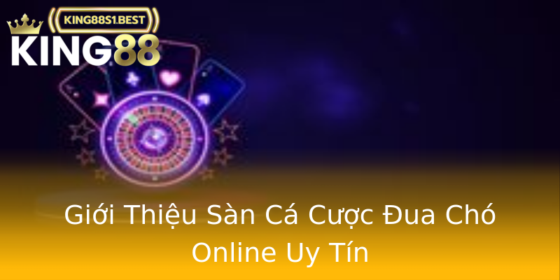 Giới Thiệu Sàn Cá Cược Đua Chó Online Uy Tín Giới Thiệu Sàn Cá Cược Đua Chó Online Uy Tín