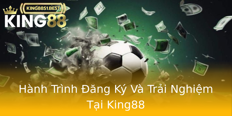 Hành Trình Đăng Ký Và Trải Nghiệm Tại King88 Hành Trình Đăng Ký Và Trải Nghiệm Tại King88