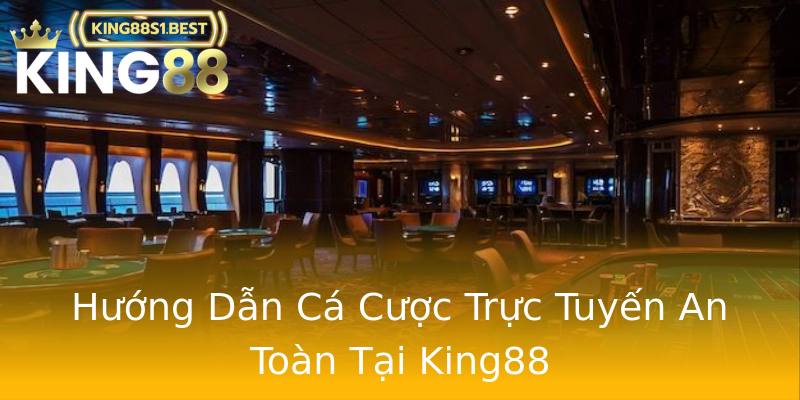 Hướng Dẫn Cá Cược Trực Tuyến An Toàn Tại King88 Hướng Dẫn Cá Cược Trực Tuyến An Toàn Tại King88