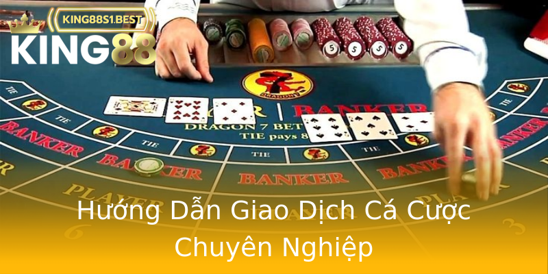 Hướng Dẫn Giao Dịch Cá Cược Chuyên Nghiệp Hướng Dẫn Giao Dịch Cá Cược Chuyên Nghiệp