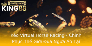 Keo Virtual Horse Racing Chinh Phuc The Gioi Ua Ngua Ao Tai King88