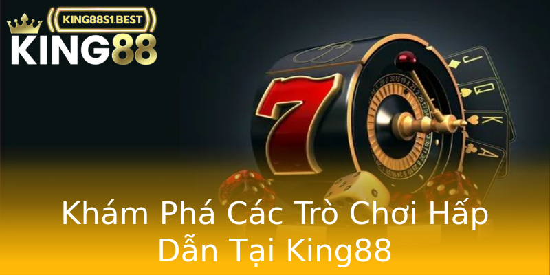 Khám Phá Các Trò Chơi Hấp Dẫn Tại King88 Khám Phá Các Trò Chơi Hấp Dẫn Tại King88