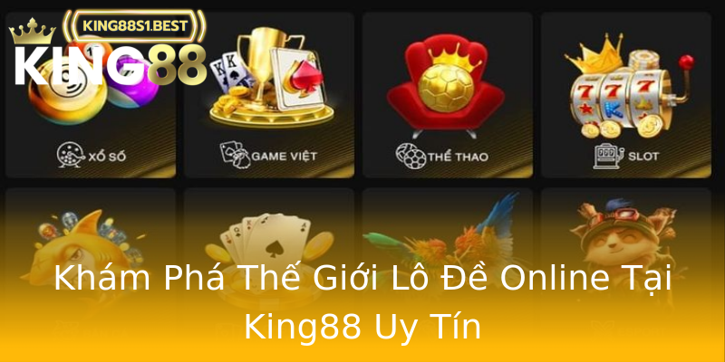 Khám Phá Thế Giới Lô Đề Online Tại King88 Uy Tín Khám Phá Thế Giới Lô Đề Online Tại King88 Uy Tín