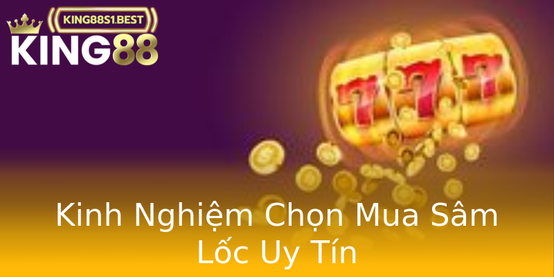 Kinh Nghiệm Chọn Mua Sâm Lốc Uy Tín Kinh Nghiệm Chọn Mua Sâm Lốc Uy Tín