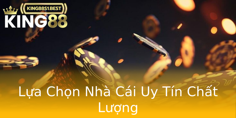Lựa Chọn Nhà Cái Uy Tín Chất Lượng Lựa Chọn Nhà Cái Uy Tín Chất Lượng