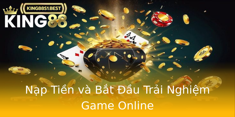 Nạp Tiền và Bắt Đầu Trải Nghiệm Game Online Nạp Tiền và Bắt Đầu Trải Nghiệm Game Online