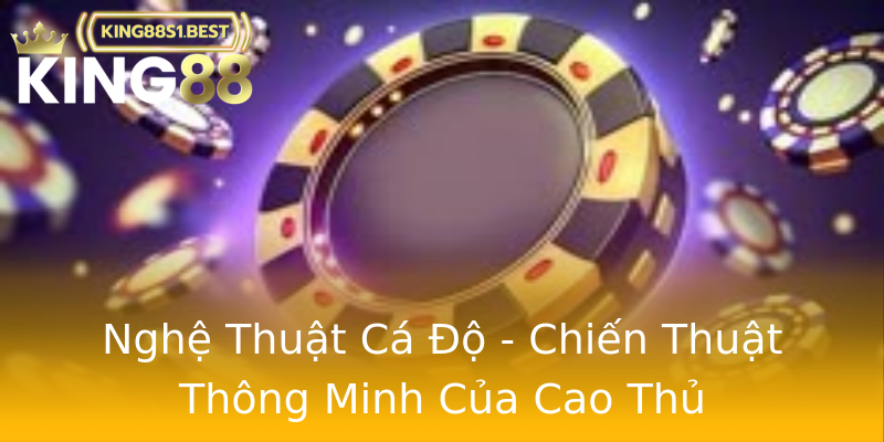 Nghệ Thuật Cá Độ - Chiến Thuật Thông Minh Của Cao Thủ Nghệ Thuật Cá Độ - Chiến Thuật Thông Minh Của Cao Thủ