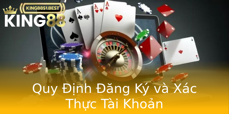 Quy Định Đăng Ký và Xác Thực Tài Khoản Quy Định Đăng Ký và Xác Thực Tài Khoản