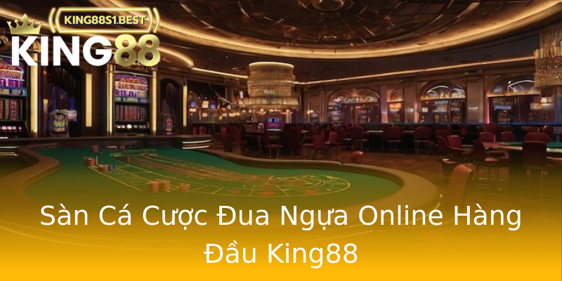 Sàn Cá Cược Đua Ngựa Online Hàng Đầu King88 Sàn Cá Cược Đua Ngựa Online Hàng Đầu King88
