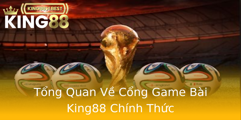 Tổng Quan Về Cổng Game Bài King88 Chính Thức Tổng Quan Về Cổng Game Bài King88 Chính Thức