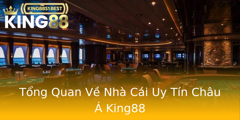 Tổng Quan Về Nhà Cái Uy Tín Châu Á King88 Tổng Quan Về Nhà Cái Uy Tín Châu Á King88