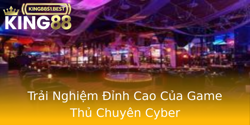Trải Nghiệm Đỉnh Cao Của Game Thủ Chuyên Cyber Trải Nghiệm Đỉnh Cao Của Game Thủ Chuyên Cyber